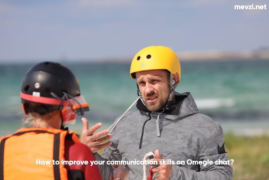 How to improve your communication skills on Omegle chat?